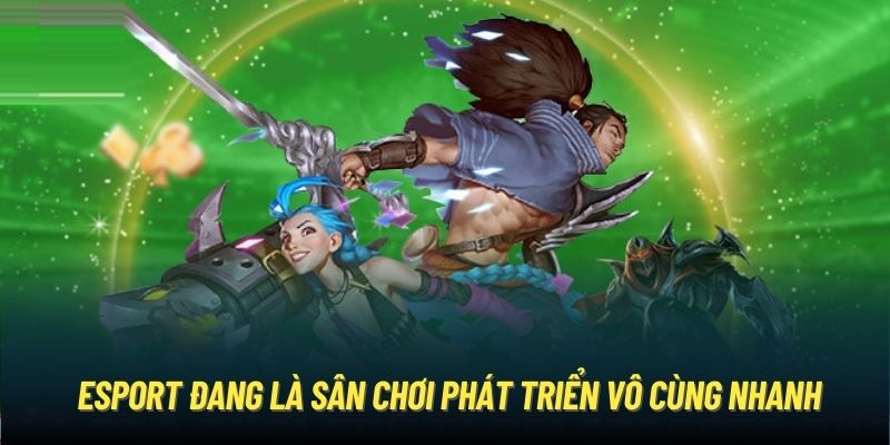 Esport đang là sân chơi phát triển vô cùng nhanh