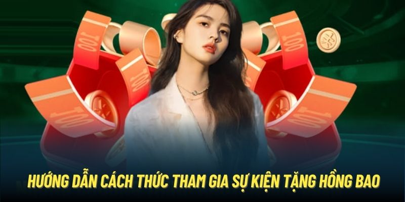 Hướng dẫn cách thức tham gia sự kiện tặng hồng bao