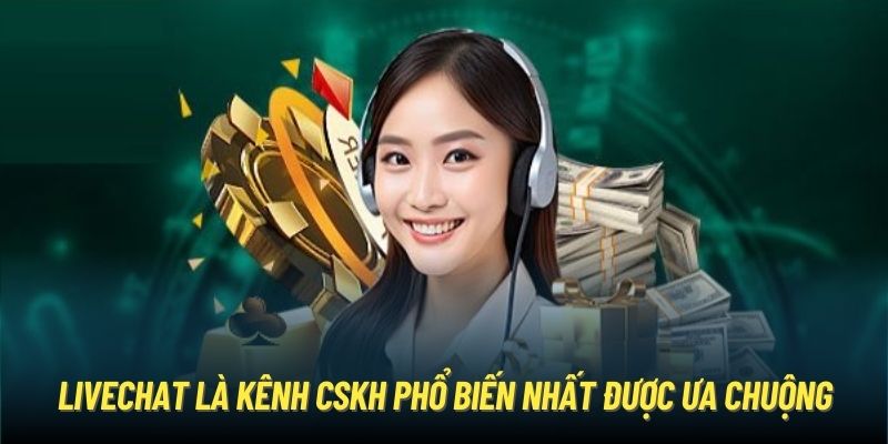 Livechat là kênh CSKH phổ biến nhất được ưa chuộng