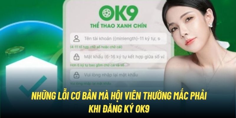 Những lỗi cơ bản mà hội viên thường mắc phải khi đăng ký OK9