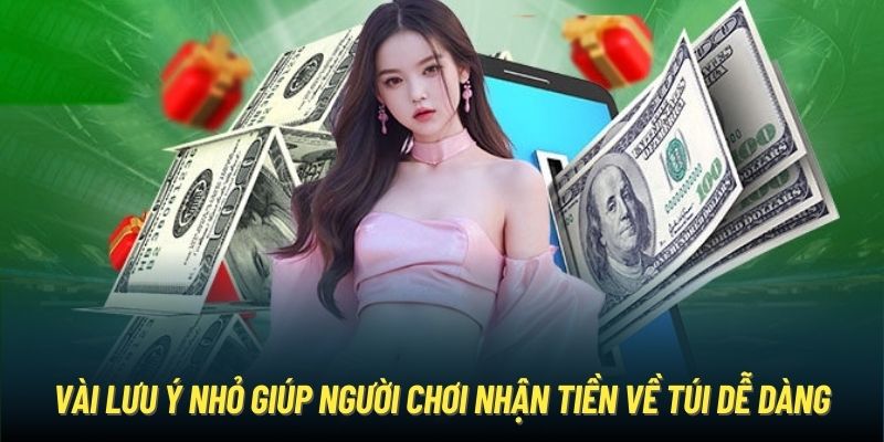 Vài lưu ý nhỏ giúp người chơi nhận tiền về túi dễ dàng